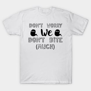 Don't Worry We Dont Bite Much T-Shirt